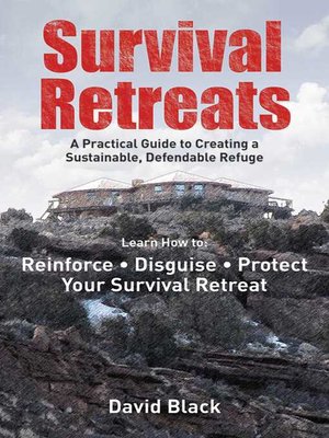 Survival Retreats: a Prepper's Guide to Creating a Sustainable, Defendable Refuge - ebook